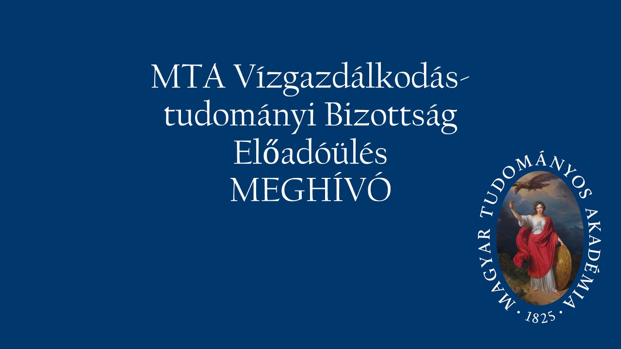 MTA Vízgazdálkodás-tudományi Bizottság
MEGHÍVÓ